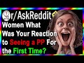 Women What Was Your Reaction to Seeing a PP For the First Time? (r/AskReddit)