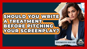 Should You Write A Treatment Before Pitching Your Screenplay? - Screenwriter