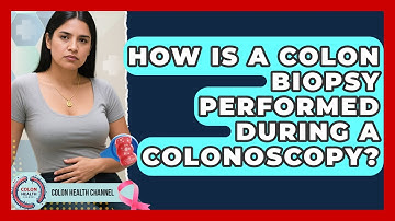 How Is a Colon Biopsy Performed During a Colonoscopy? | Colon Health Channel