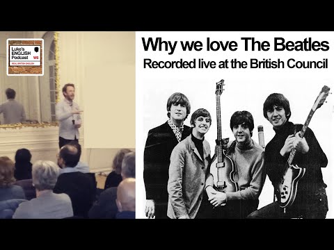 761. Why we love The Beatles (Recorded Live at The British Council) + Public Speaking Tips