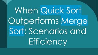 When Quick Sort Outperforms Merge Sort: Scenarios and Efficiency