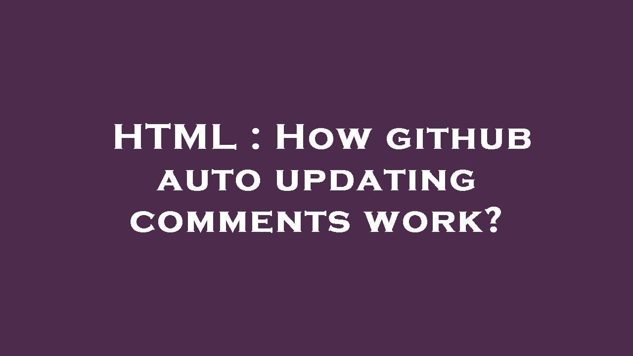 HTML : How github auto updating comments work? - YouTube