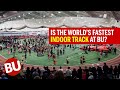 Is The World&#39;s Fastest Indoor Track at BU?