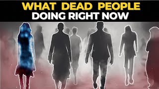 What DEAD PEOPLE Are Doing Right NOW | What Dead People Doing Right Now In Al Barzakh World
