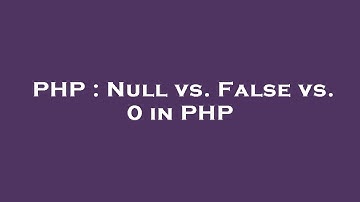PHP : Null vs. False vs. 0 in PHP