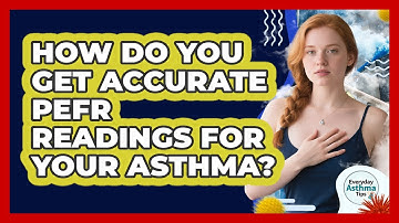 How Do You Get Accurate PEFR Readings For Your Asthma? - Everyday Asthma Tips
