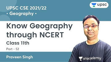 L52: Know Geography through NCERT | Class 11th | UPSC CSE/IAS Prelims 2021 | Praveen Singh