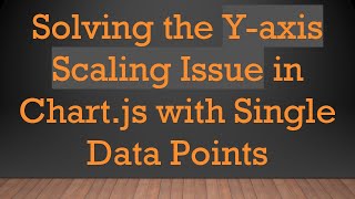 Solving the Y-axis Scaling Issue in Chart.js with Single Data Points