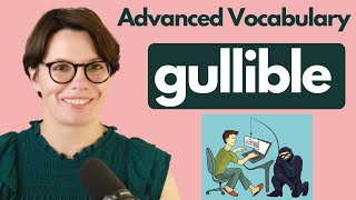 Advanced Vocabulary : GULLIBLE / INTERACTIVE ENGLISH / ADVANCED ENGLISH