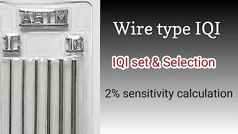 Wire type penetrameter ll Image Quality Indicator in radiography ll Selection of IQI