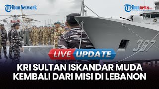 Download Lagu 🔴 LIVE UPDATE | KRI Sultan Iskandar Muda-367 Kembali ke Indonesia Usai Jalankan Misi Perdamaian MP3