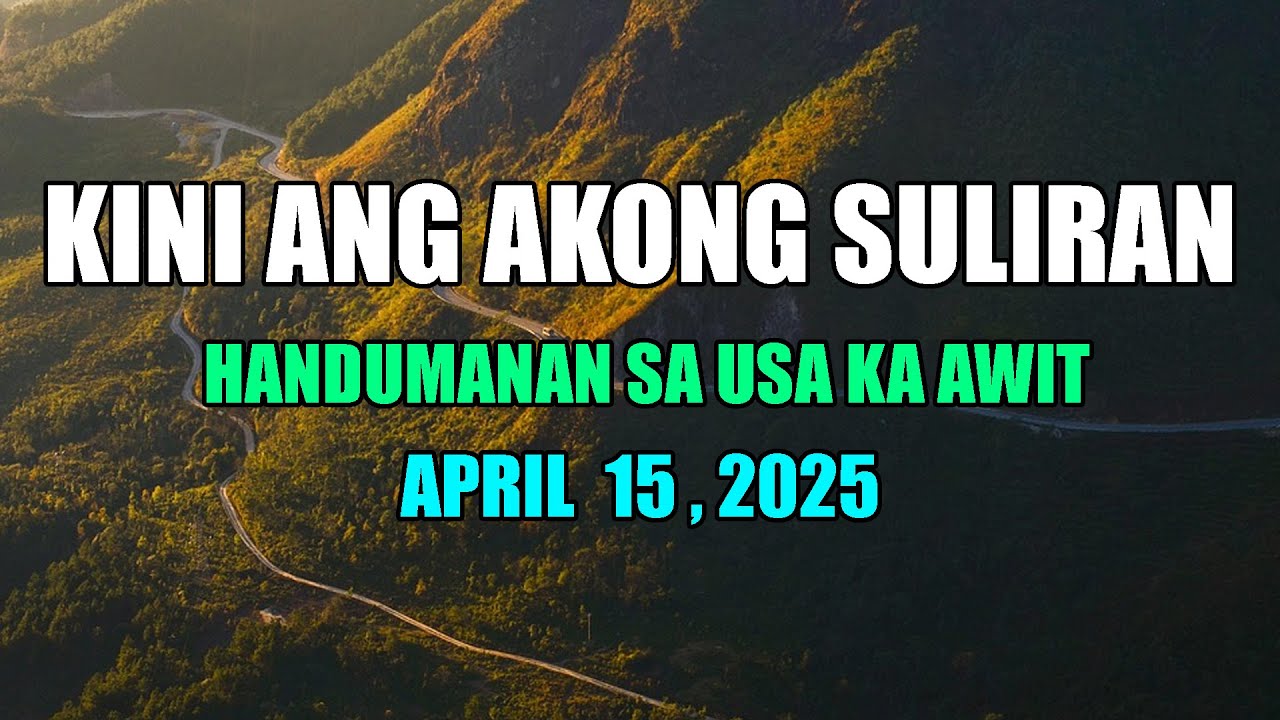 Kini Ang Akong suliran ug Handumanan sa Usa Ka awit.  | April 15, 2025