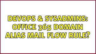 DevOps & SysAdmins: Office 365 domain alias mail flow rule?