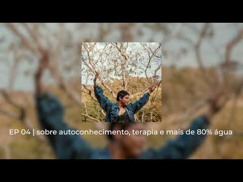 EP 04 | sobre autoconhecimento, terapia e mais de 80% água | Minha vida é um podcast