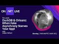 On .NET Live - DuckDB & Orleans: When Fake Asynchrony Starves Your App!
