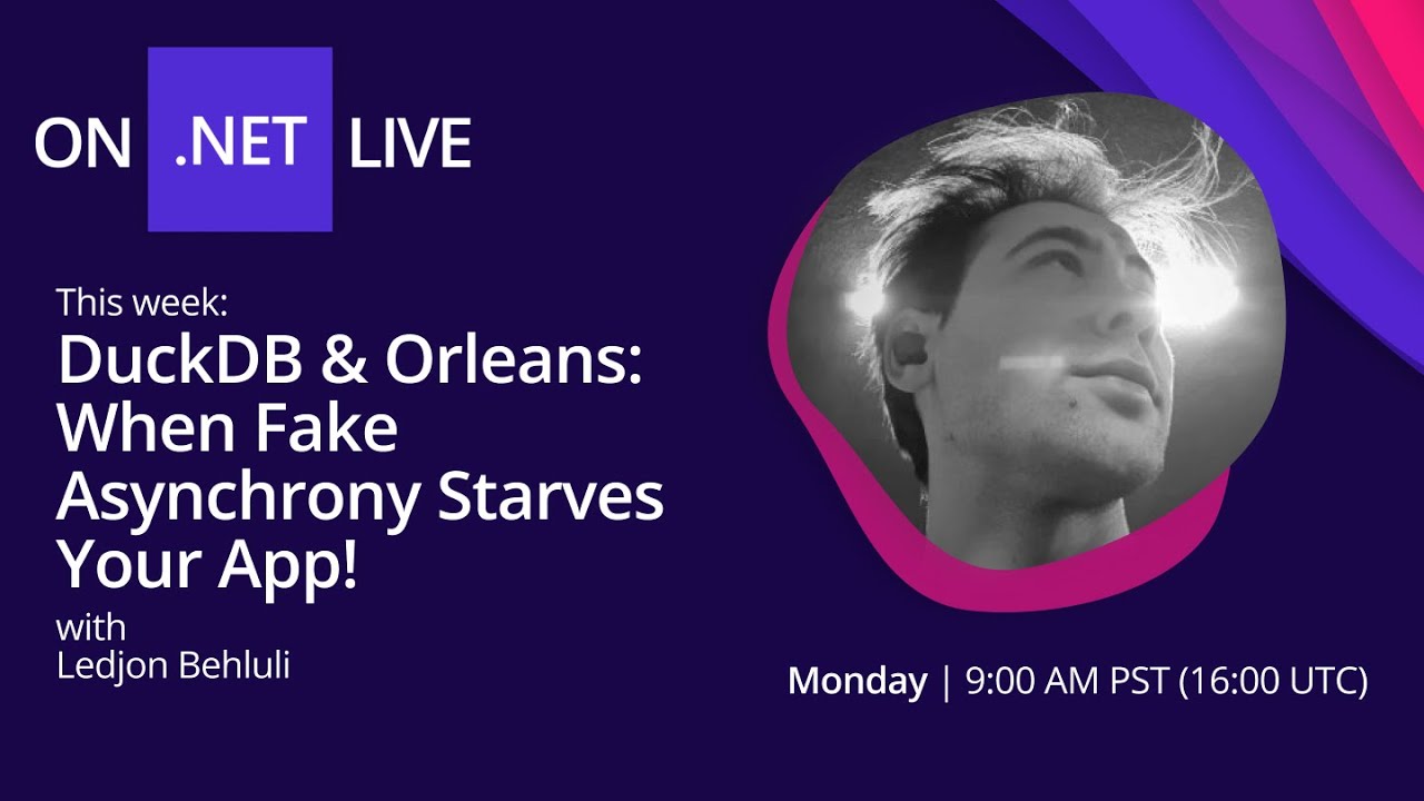 On .NET Live - DuckDB & Orleans: When Fake Asynchrony Starves Your App!