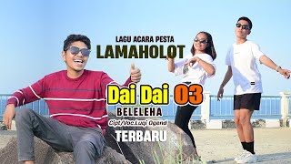 DAI DAI 03 BELELEHA LAGU JOGET ACARA LAMAHOLOT TERBARU