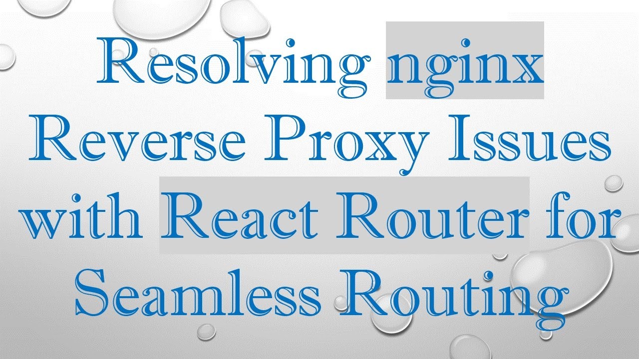 Resolving nginx Reverse Proxy Issues with React Router for Seamless Routing