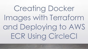 Creating Docker Images with Terraform and Deploying to AWS ECR Using CircleCI