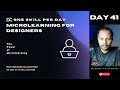 Day 41- Microlearning for Designers - 100 Days 100 Skill Booster Sessions