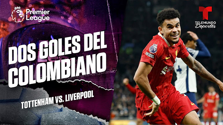Golazo de Luis Díaz y los Reds firman la victoria en 3-6 - Tottenham vs. Liverpool | Premier League