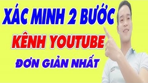 Cách Xác Minh 2 Bước kênh Youtube Đơn Giản Trong 1 Phút