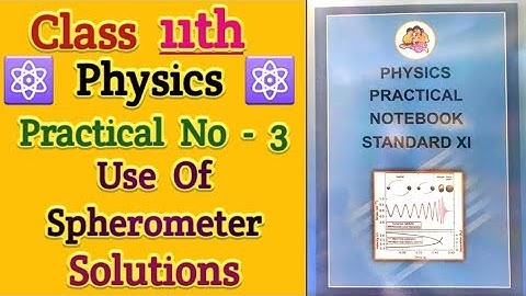 11th Physics Practical No 3 : Use Of Spherometer | Solutions | Maharashtra Board