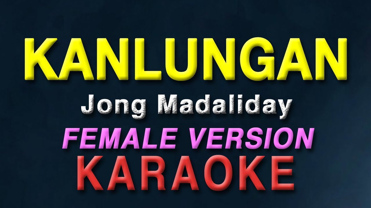 Kanlungan - Jong Madaliday "FEMALE KEY" | KARAOKE