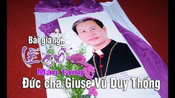 Bài Giảng Lễ Mãn Tang Đức cha Thông Vi Vu - Giuse Vũ Duy Thống tại Nhà thờ Chánh Tòa Phan Thiết