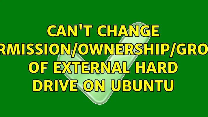 Can't change permission/ownership/group of external hard drive on Ubuntu (5 Solutions!!)