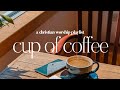 Cup of coffee  a christian worship playlist