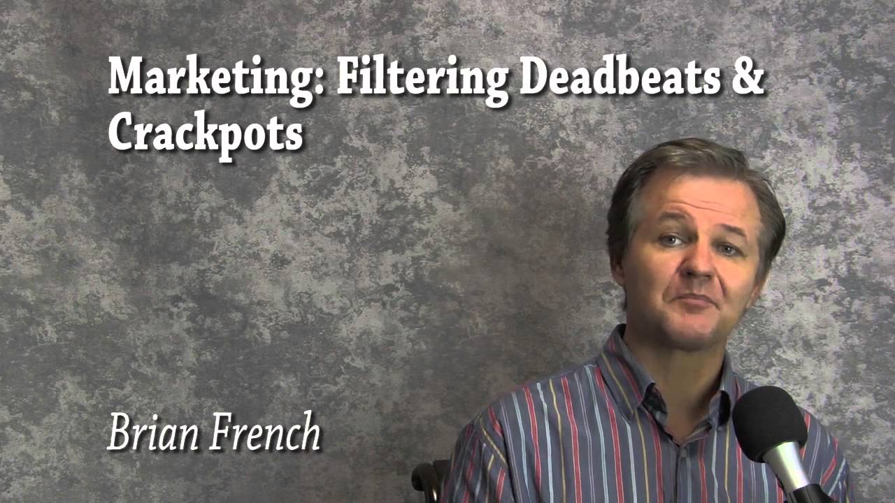 Marketing: Filtering Out Deadbeats and Crackpots Brian French