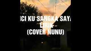 BENCI KU SANGKA SAYANG LIRIK (COVER NUNU)