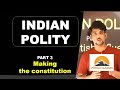 Indian polity  part 3 making the constitution