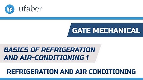 Basics of Refrigeration and Air Conditioning 1 -Refrigeration and Air Conditioning - GATE Mechanical