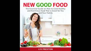 New Good Food: The Essential Guide on How to Cook Healthy and Nutritious Food That is Good For You