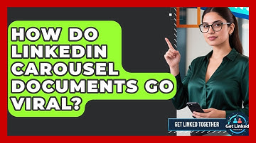 How Do LinkedIn Carousel Documents Go Viral? - Get Linked Together