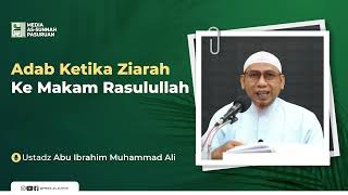 ADAB KETIKA ZIARA KE MAKAM RASULULLAH | Ustadz Abu Ibrahim Muhammad Ali