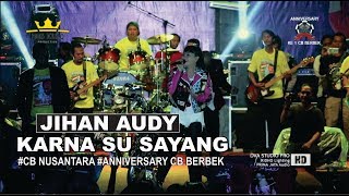 Jihan Audy - Karna Su Sayang #Anniversary Ke 1 CB Berbek