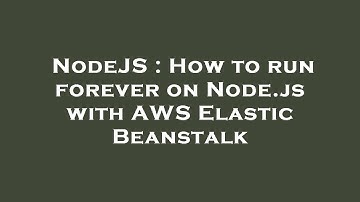 NodeJS : How to run forever on Node.js with AWS Elastic Beanstalk