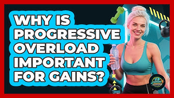 Why Is Progressive Overload Important For Gains?