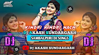 Kindri Kindri Nach [Sambalpuri Rmx] Dj Akash Sundargarh