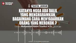 Katanya Ngga Ada Dalil Yang Mengharamkan, Bagaimana Cara Menyadarkan Orang Yang Merokok ?