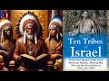 The ten tribes of israel  american indians  showing they are the descendants of these ten tribes