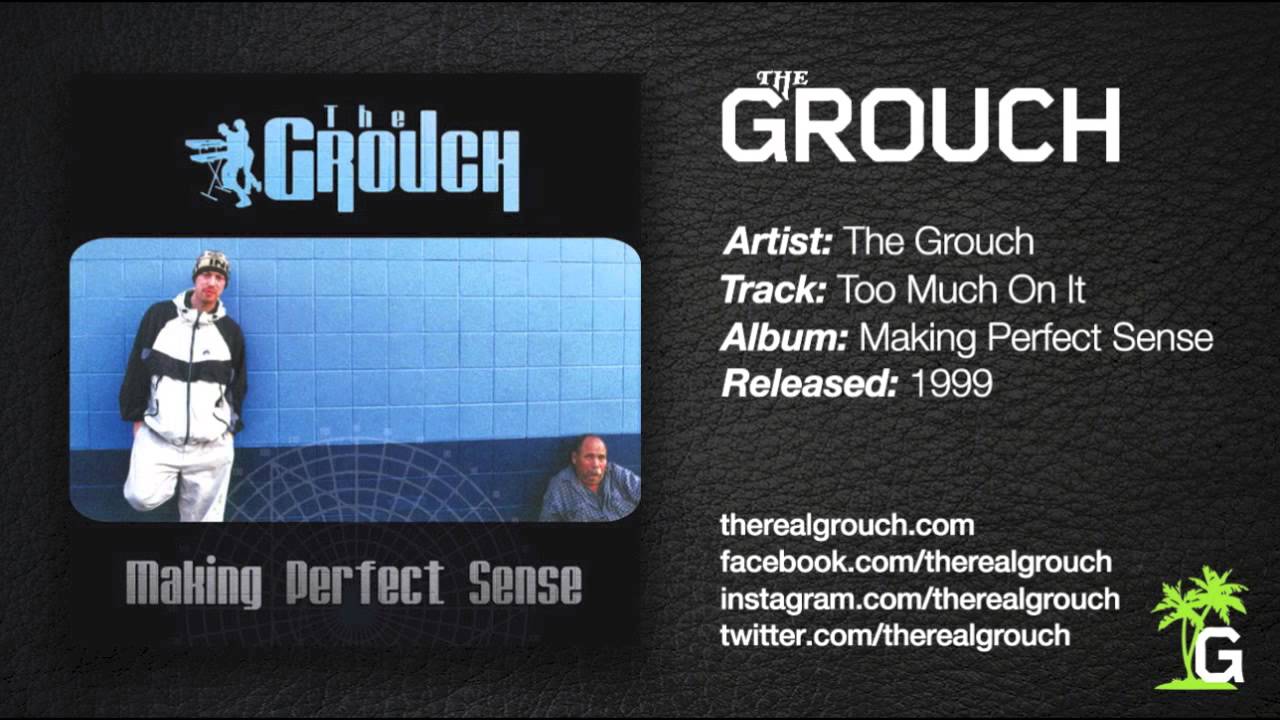 Watch The Grouch - Too Much On It on YouTube Watch The Grouch - Too Much On It on YouTube