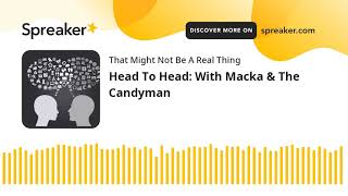 Head To Head: With Macka & The Candyman