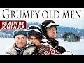 Grumpy old men  movie review jpmn