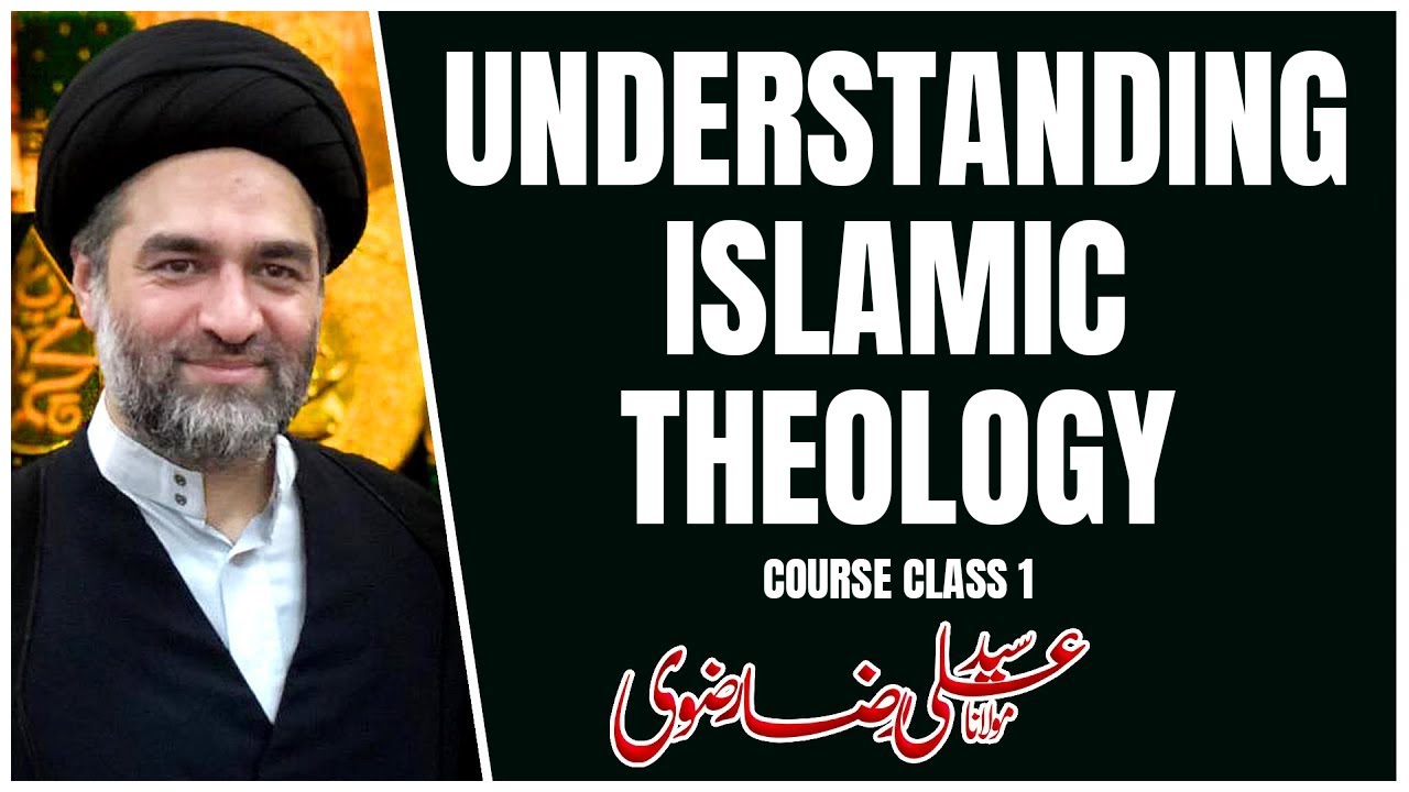 Syed Raza Rizvi Understanding Islamic Theology | Class 1 | Maulana Syed Ali Raza Rizvi ...