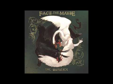 Face The Maybe — 10.  Face the Maybe - "The Swan" (The Wanderer)