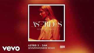 Astrid S - 2Am (Sevnthwonder Remix)